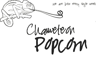 WE ARE BORN EVERY SINGLE WEEK CHAMELEONPOPCORN