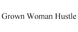 GROWN WOMAN HUSTLE