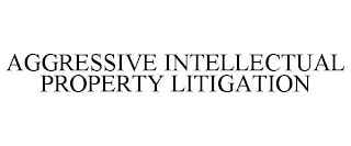 AGGRESSIVE INTELLECTUAL PROPERTY LITIGATION