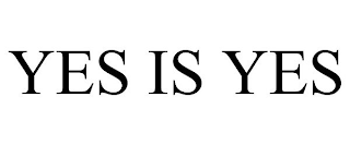 YES IS YES