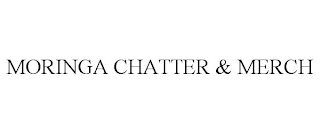 MORINGA CHATTER & MERCH