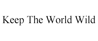 KEEP THE WORLD WILD