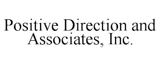 POSITIVE DIRECTION AND ASSOCIATES, INC.