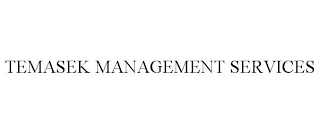 TEMASEK MANAGEMENT SERVICES