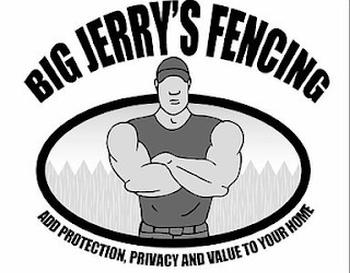 BIG JERRY'S FENCING ADD PROTECTION, PRIVACY AND VALUE TO YOUR HOME