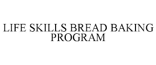 LIFE SKILLS BREAD BAKING PROGRAM