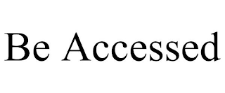 BE ACCESSED