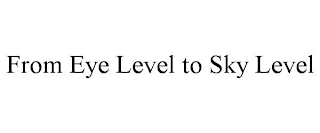 FROM EYE LEVEL TO SKY LEVEL