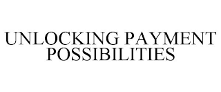 UNLOCKING PAYMENT POSSIBILITIES