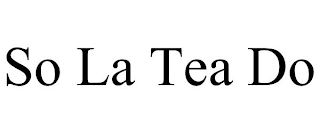SO LA TEA DO