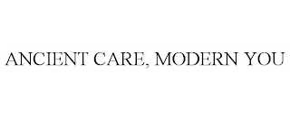 ANCIENT CARE, MODERN YOU