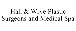 HALL & WRYE PLASTIC SURGEONS AND MEDICAL SPA