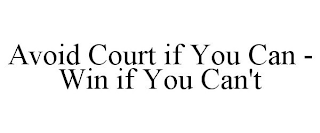 AVOID COURT IF YOU CAN - WIN IF YOU CAN'T