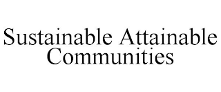 SUSTAINABLE ATTAINABLE COMMUNITIES