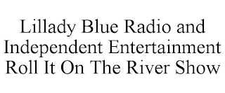 LILLADY BLUE RADIO AND INDEPENDENT ENTERTAINMENT ROLL IT ON THE RIVER SHOW