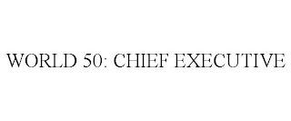 WORLD 50: CHIEF EXECUTIVE