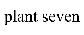 PLANT SEVEN
