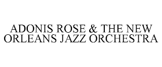 ADONIS ROSE & THE NEW ORLEANS JAZZ ORCHESTRA