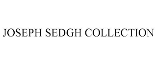 JOSEPH SEDGH COLLECTION