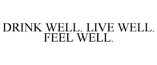 DRINK WELL. LIVE WELL. FEEL WELL.