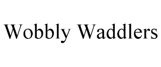 WOBBLY WADDLERS