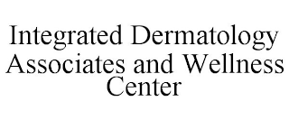 INTEGRATED DERMATOLOGY ASSOCIATES AND WELLNESS CENTER