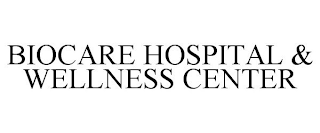 BIOCARE HOSPITAL & WELLNESS CENTER