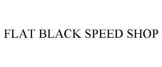 FLAT BLACK SPEED SHOP