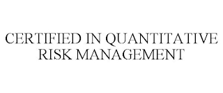 CERTIFIED IN QUANTITATIVE RISK MANAGEMENT