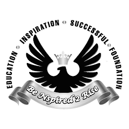 BE NSPIRED 2 RISE EDUCATION INSPIRATIONSUCCESSFUL FOUNDATION