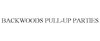 BACKWOODS PULL-UP PARTIES