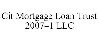 CIT MORTGAGE LOAN TRUST 2007-1 LLC