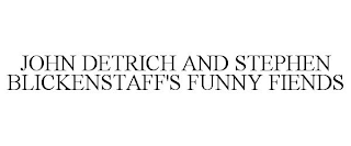 JOHN DETRICH AND STEPHEN BLICKENSTAFF'S FUNNY FIENDS