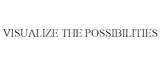 VISUALIZE THE POSSIBILITIES