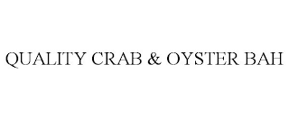 QUALITY CRAB & OYSTER BAH