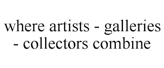 WHERE ARTISTS - GALLERIES - COLLECTORS COMBINE