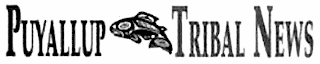 PUYALLUP TRIBAL NEWS