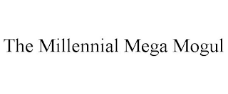 THE MILLENNIAL MEGA MOGUL