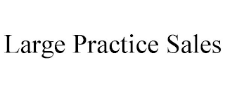 LARGE PRACTICE SALES