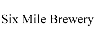 SIX MILE BREWERY