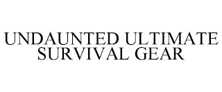 UNDAUNTED ULTIMATE SURVIVAL GEAR