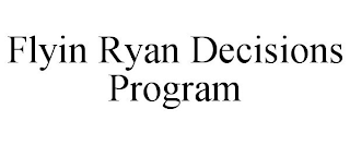 FLYIN RYAN DECISIONS PROGRAM