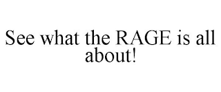 SEE WHAT THE RAGE IS ALL ABOUT!