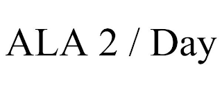 ALA 2 / DAY