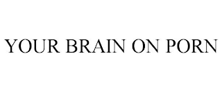 YOUR BRAIN ON PORN