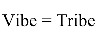 VIBE = TRIBE