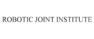 ROBOTIC JOINT INSTITUTE