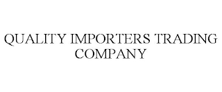 QUALITY IMPORTERS TRADING COMPANY