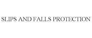 SLIPS AND FALLS PROTECTION