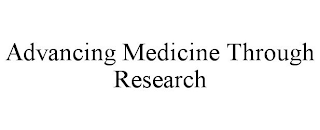 ADVANCING MEDICINE THROUGH RESEARCH